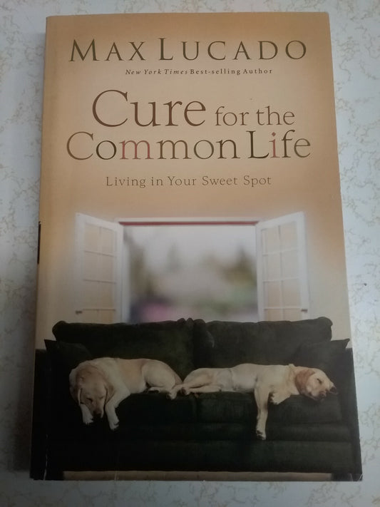 Book - Cure for the Common Life: Living in Your Sweet Spot By: Max Lucado #2405