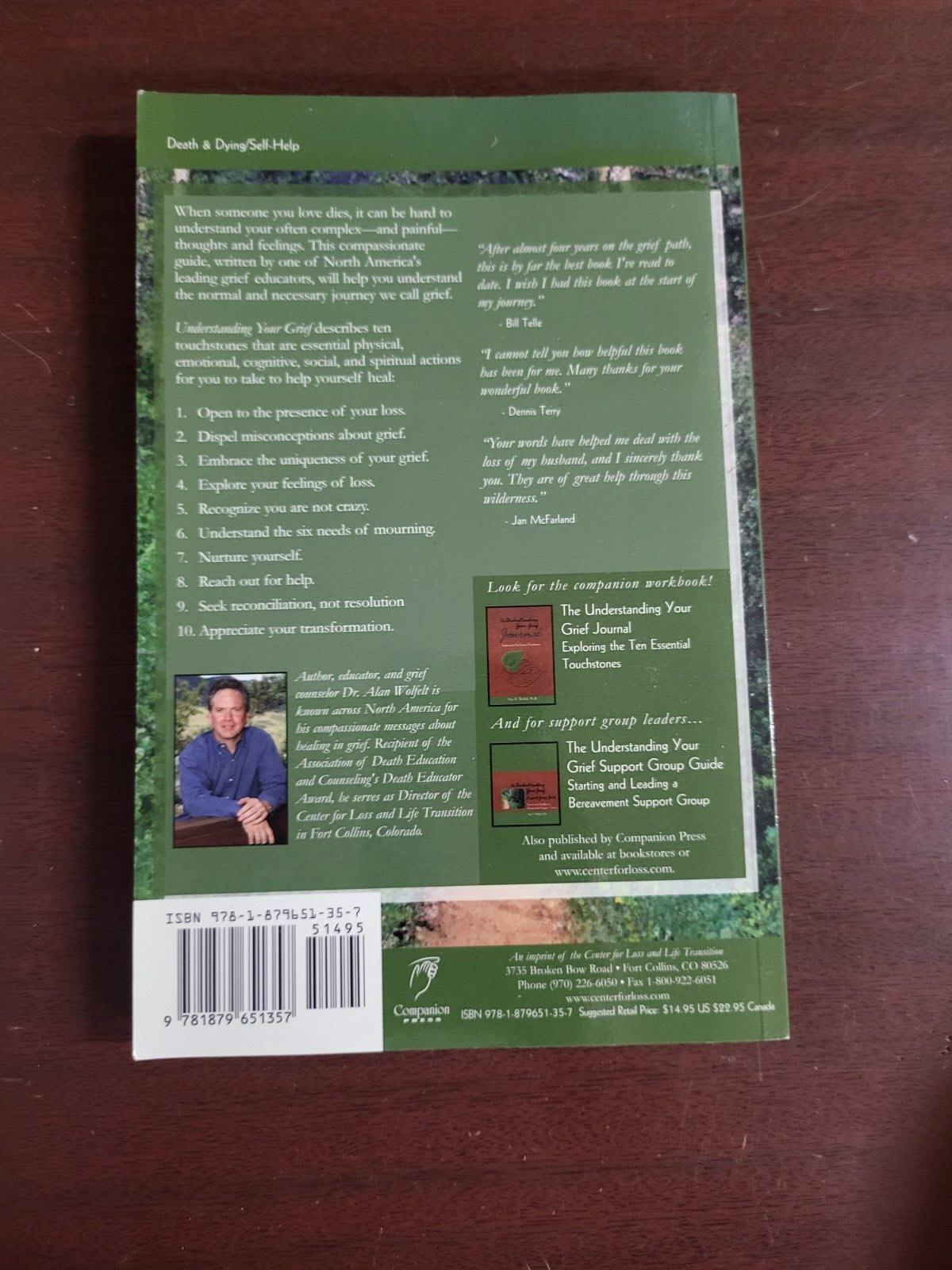 Book - Understanding Your Grief by Alan D Wolfelt Ph.D. Ten Essential Touchstone
