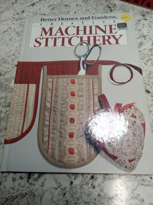 Better Homes and Gardens Creative Machine Stitchery (1985, Hardcover)